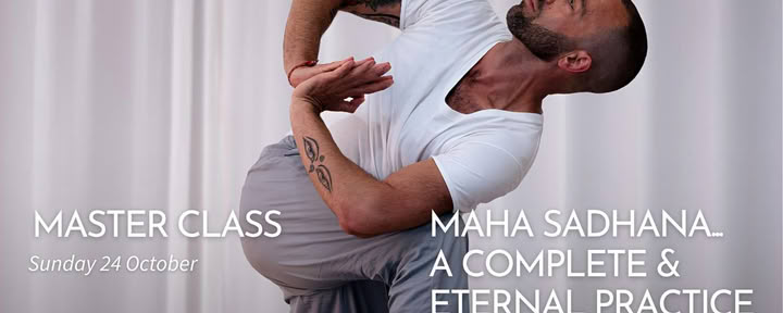 Masterclass: Maha Sadhana... een complete en eeuwige beoefening